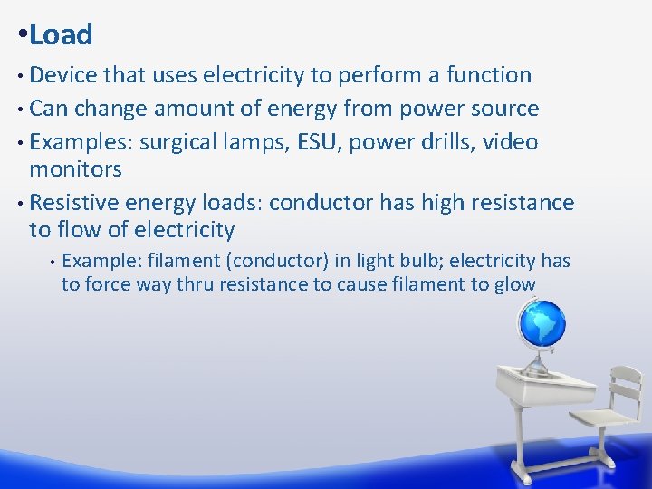  • Load Device that uses electricity to perform a function • Can change