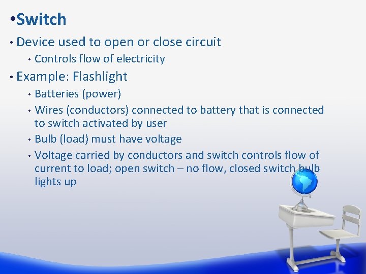  • Switch • Device used to open or close circuit • • Controls