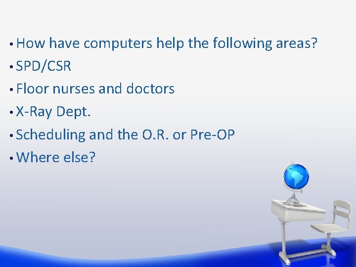  • How have computers help the following areas? • SPD/CSR • Floor nurses