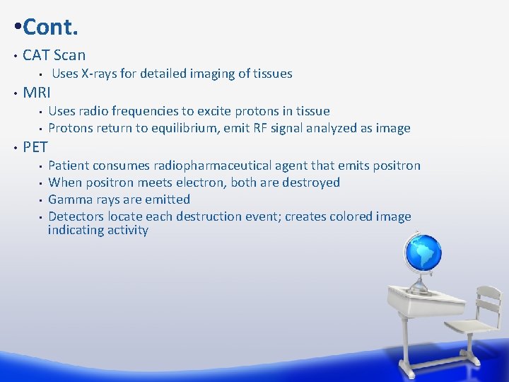  • Cont. • CAT Scan • • MRI • • • Uses radio