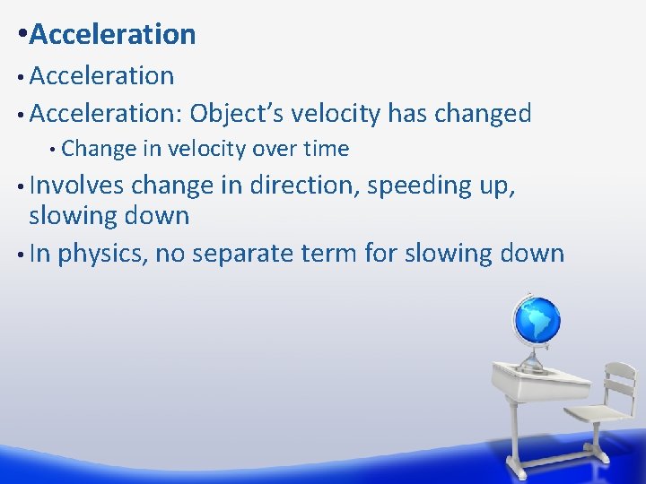  • Acceleration: • Object’s velocity has changed Change in velocity over time •