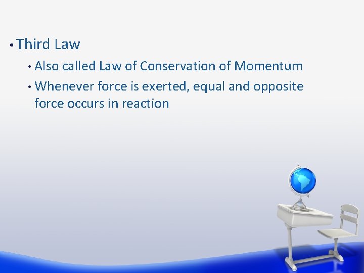 • Third Law Also called Law of Conservation of Momentum • Whenever force