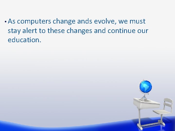  • As computers change ands evolve, we must stay alert to these changes
