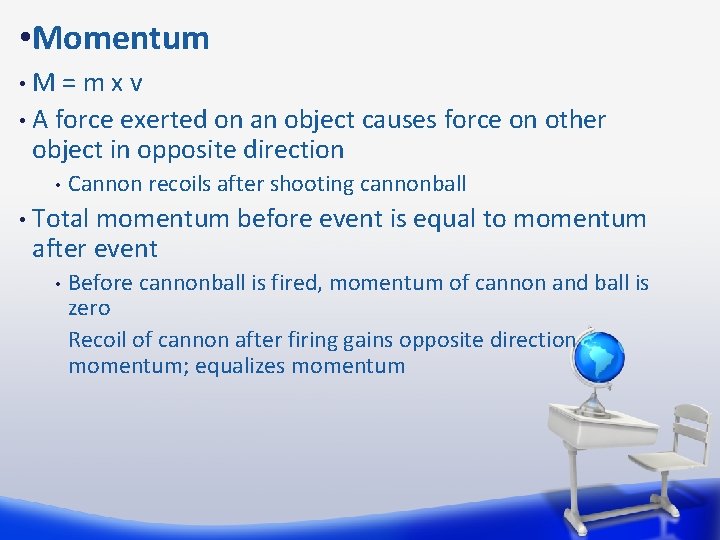  • Momentum M=mxv • A force exerted on an object causes force on