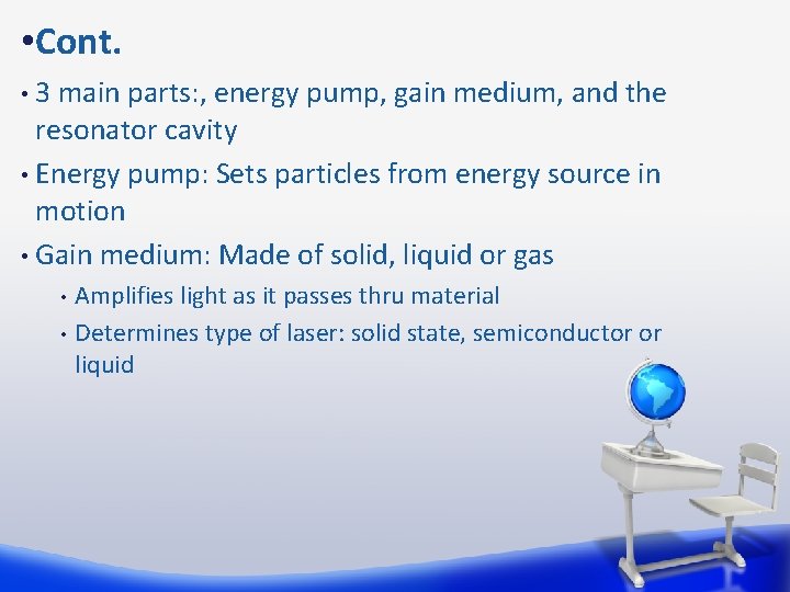  • Cont. 3 main parts: , energy pump, gain medium, and the resonator