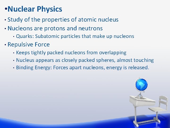  • Nuclear Physics Study of the properties of atomic nucleus • Nucleons are