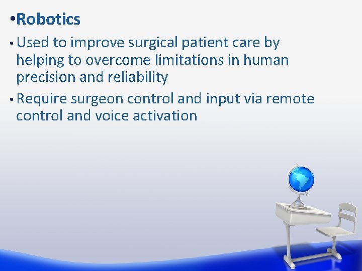  • Robotics • Used to improve surgical patient care by helping to overcome
