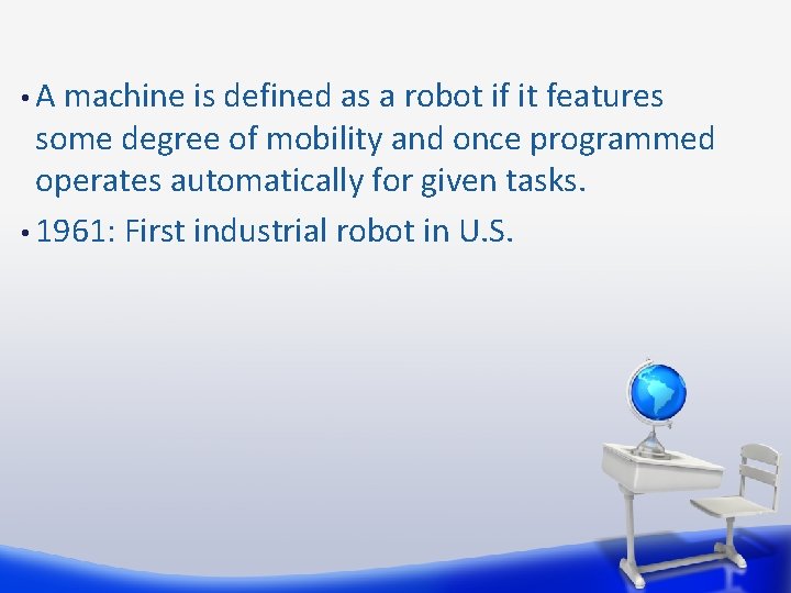  • A machine is defined as a robot if it features some degree