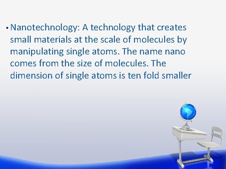  • Nanotechnology: A technology that creates small materials at the scale of molecules