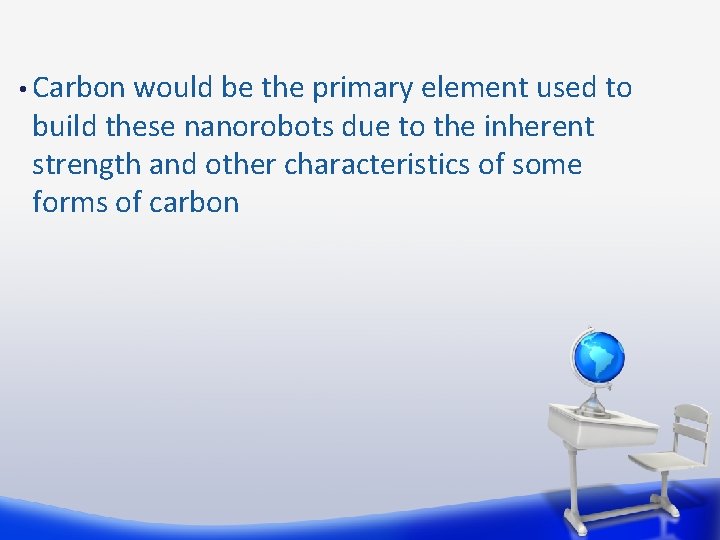  • Carbon would be the primary element used to build these nanorobots due