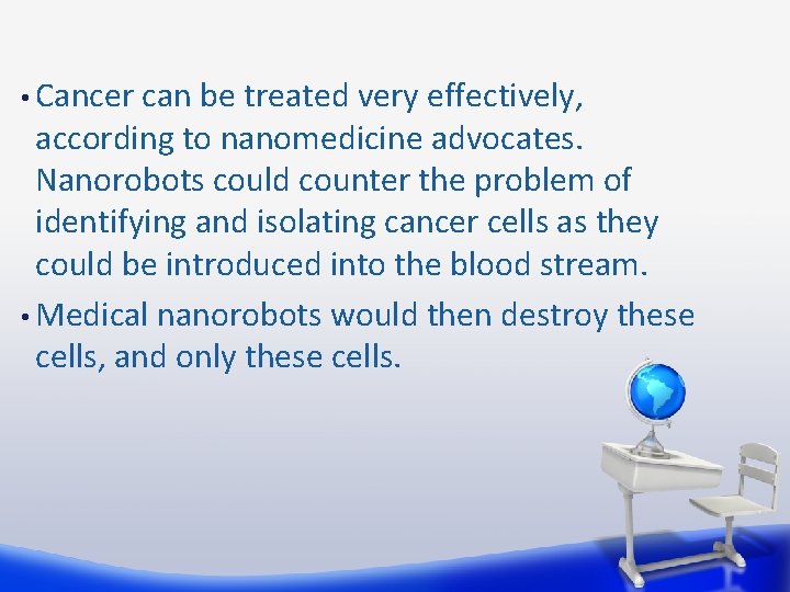  • Cancer can be treated very effectively, according to nanomedicine advocates. Nanorobots could