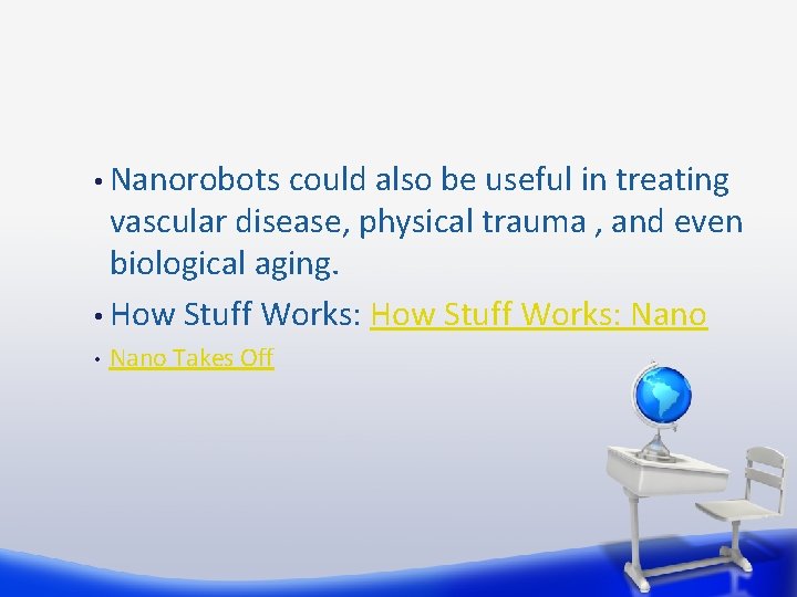  • Nanorobots could also be useful in treating vascular disease, physical trauma ,