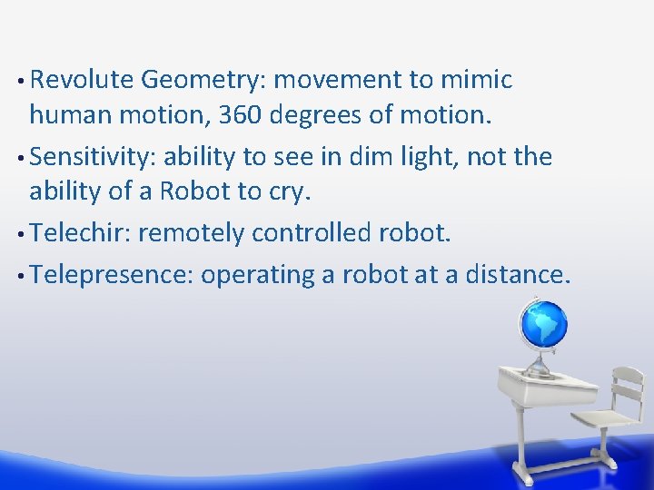  • Revolute Geometry: movement to mimic human motion, 360 degrees of motion. •