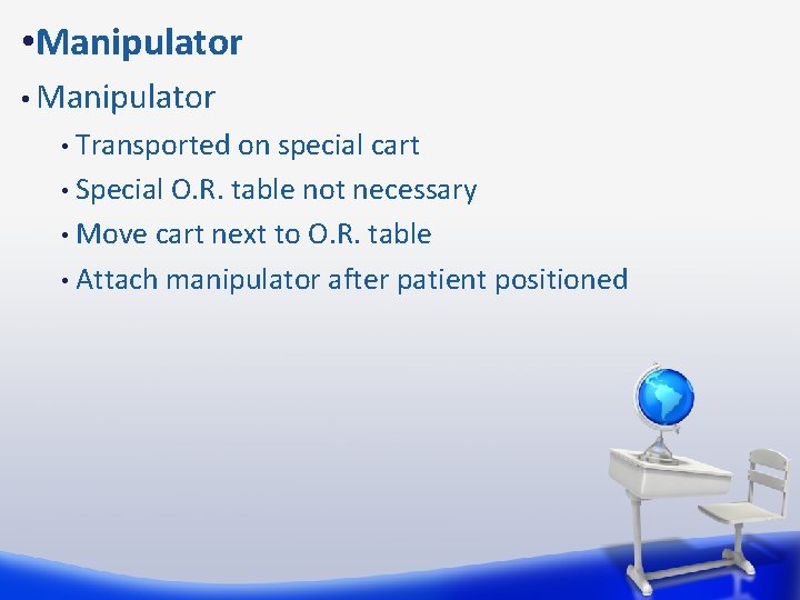  • Manipulator Transported on special cart • Special O. R. table not necessary