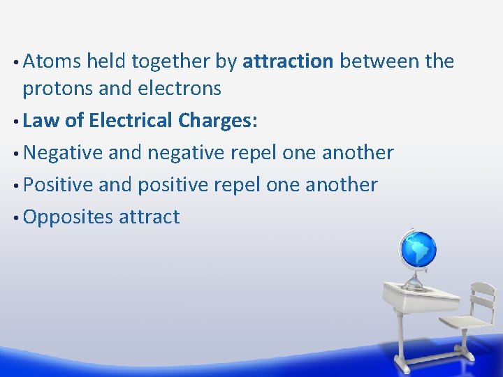  • Atoms held together by attraction between the protons and electrons • Law