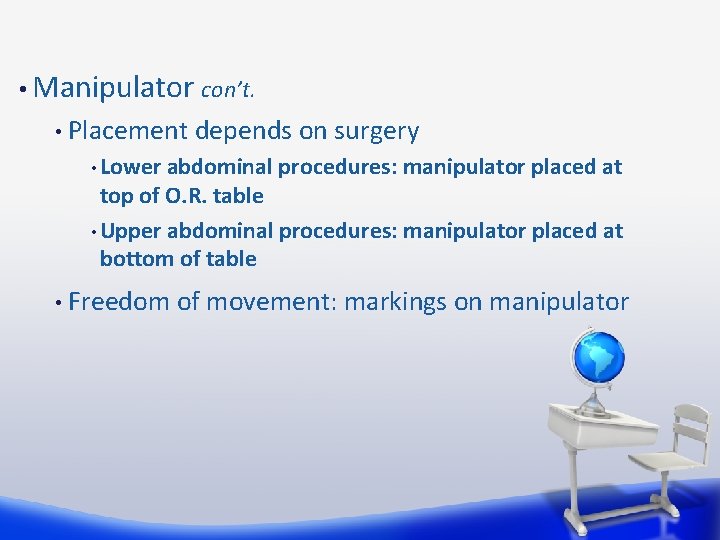  • Manipulator con’t. • Placement depends on surgery • Lower abdominal procedures: manipulator