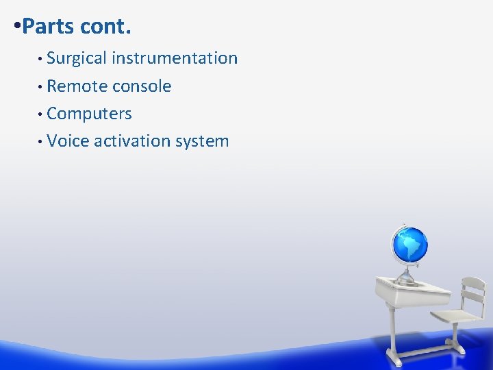  • Parts cont. Surgical instrumentation • Remote console • Computers • Voice activation