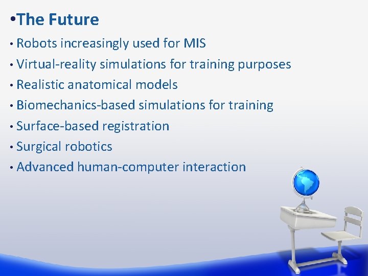  • The Future Robots increasingly used for MIS • Virtual-reality simulations for training