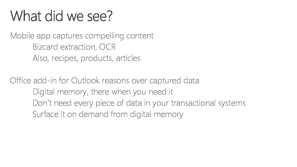 Mobile app captures compelling content Bizcard extraction, OCR Also, recipes, products, articles Office add-in
