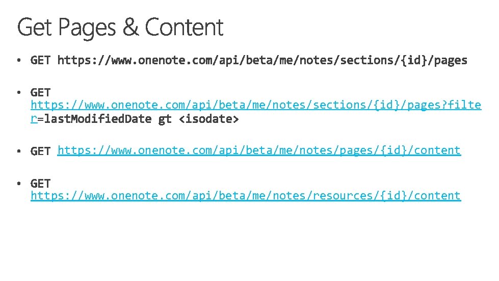 https: //www. onenote. com/api/beta/me/notes/sections/{id}/pages? filte r https: //www. onenote. com/api/beta/me/notes/pages/{id}/content https: //www. onenote. com/api/beta/me/notes/resources/{id}/content