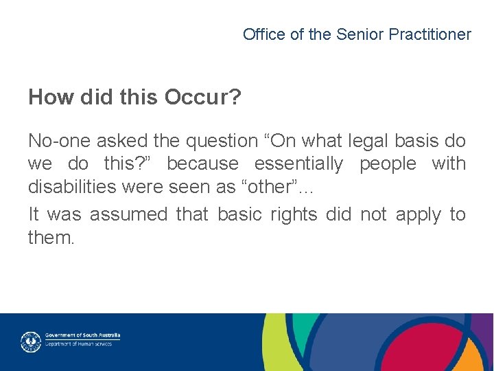 Office of the Senior Practitioner How did this Occur? No-one asked the question “On