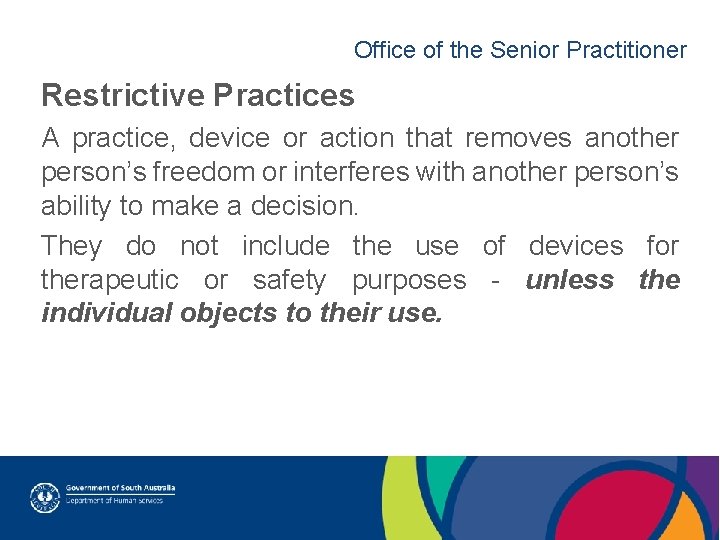 Office of the Senior Practitioner Restrictive Practices A practice, device or action that removes