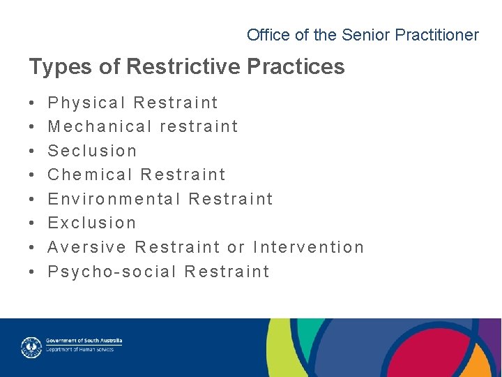 Office of the Senior Practitioner Types of Restrictive Practices • • Physical Restraint Mechanical