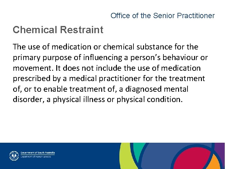 Office of the Senior Practitioner Chemical Restraint The use of medication or chemical substance