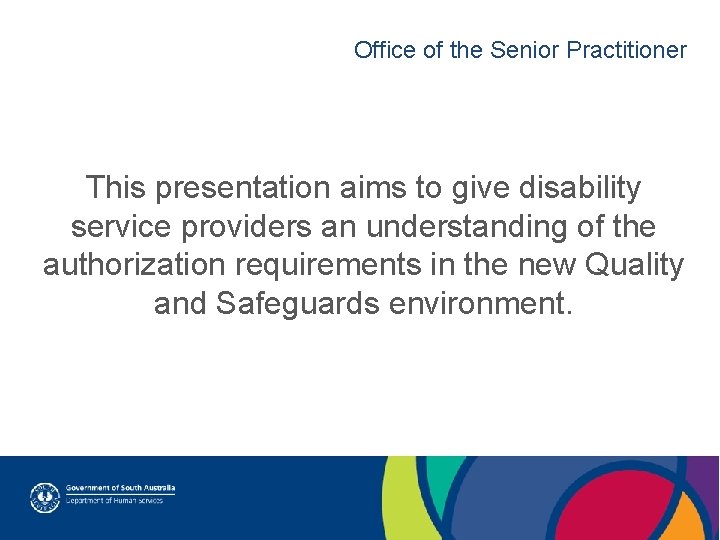 Office of the Senior Practitioner This presentation aims to give disability service providers an