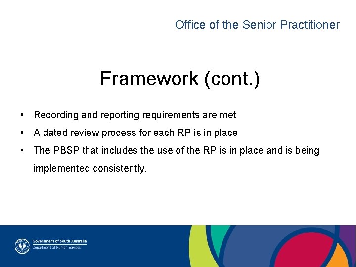 Office of the Senior Practitioner Framework (cont. ) • Recording and reporting requirements are