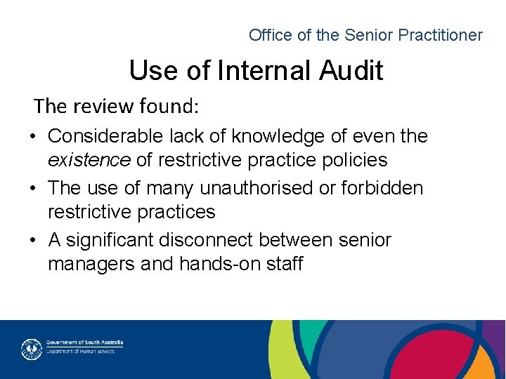 Office of the Senior Practitioner Use of Internal Audit The review found: • Considerable