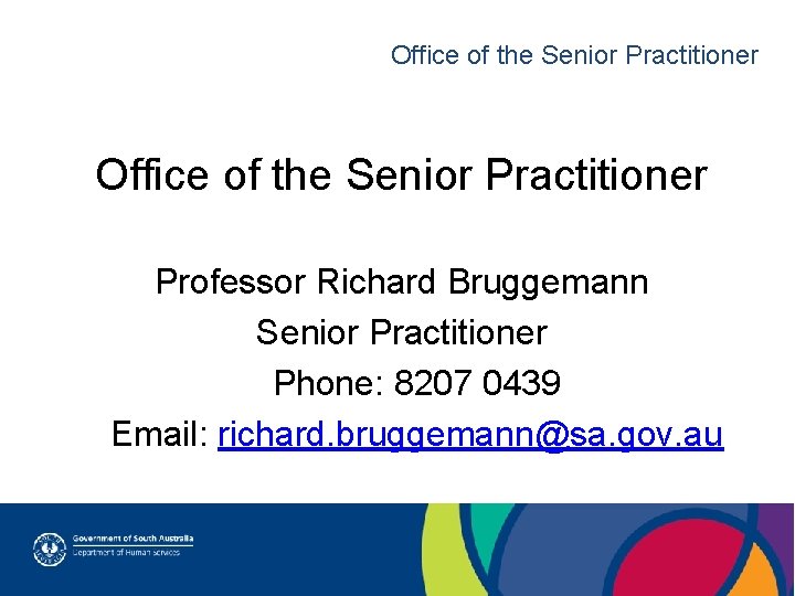 Office of the Senior Practitioner Professor Richard Bruggemann Senior Practitioner Phone: 8207 0439 Email: