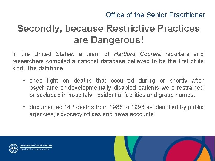 Office of the Senior Practitioner Secondly, because Restrictive Practices are Dangerous! In the United