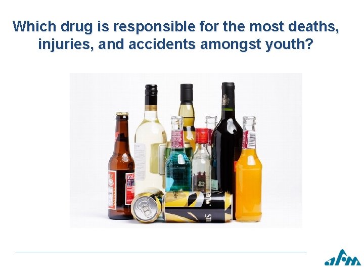 Which drug is responsible for the most deaths, injuries, and accidents amongst youth? 