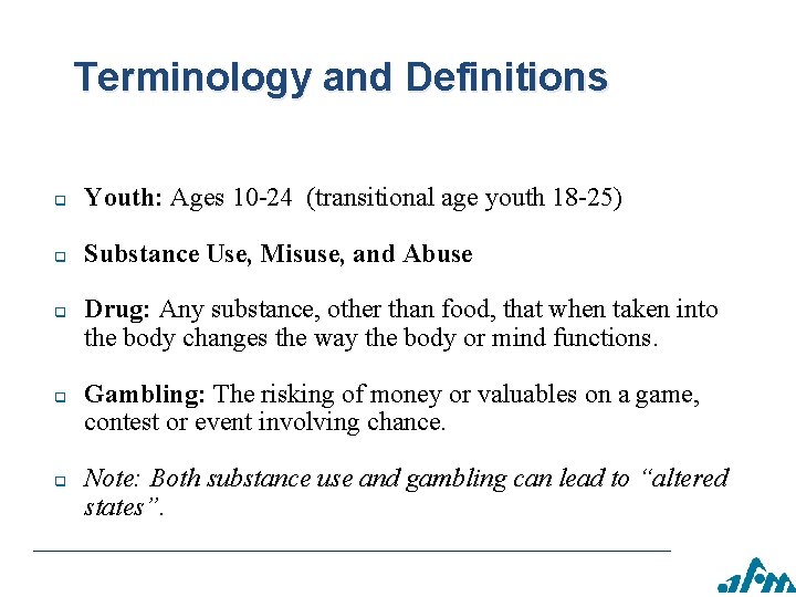 Terminology and Definitions q Youth: Ages 10 -24 (transitional age youth 18 -25) q