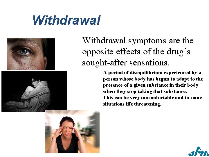 Withdrawal symptoms are the opposite effects of the drug’s sought-after sensations. A period of