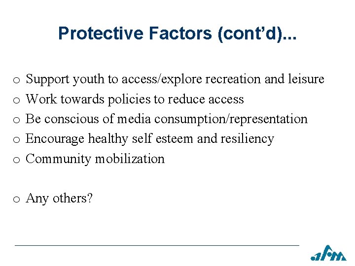 Protective Factors (cont’d). . . o o o Support youth to access/explore recreation and