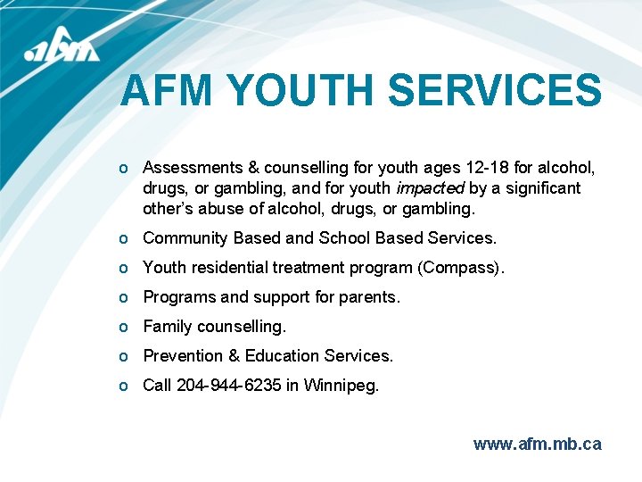 AFM YOUTH SERVICES o Assessments & counselling for youth ages 12 -18 for alcohol,