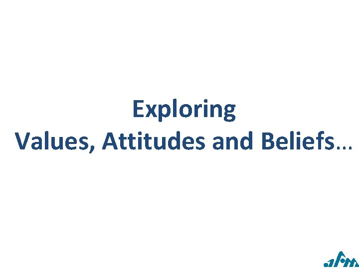 Exploring Values, Attitudes and Beliefs… 