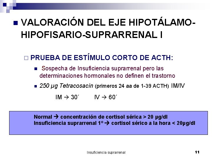 n VALORACIÓN DEL EJE HIPOTÁLAMOHIPOFISARIO-SUPRARRENAL I ¨ PRUEBA DE ESTÍMULO CORTO DE ACTH: n