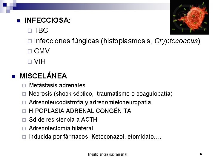 n n INFECCIOSA: ¨ TBC ¨ Infecciones fúngicas (histoplasmosis, Cryptococcus) ¨ CMV ¨ VIH