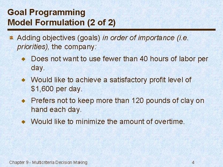 Goal Programming Model Formulation (2 of 2) Adding objectives (goals) in order of importance