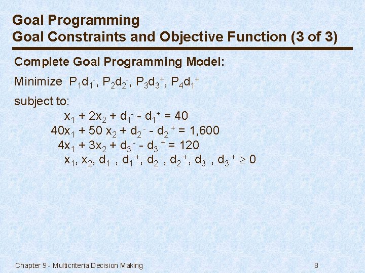 Goal Programming Goal Constraints and Objective Function (3 of 3) Complete Goal Programming Model: