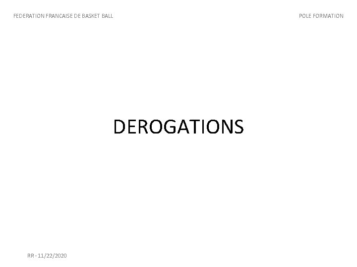 FEDERATION FRANCAISE DE BASKET BALL DEROGATIONS RR - 11/22/2020 POLE FORMATION 