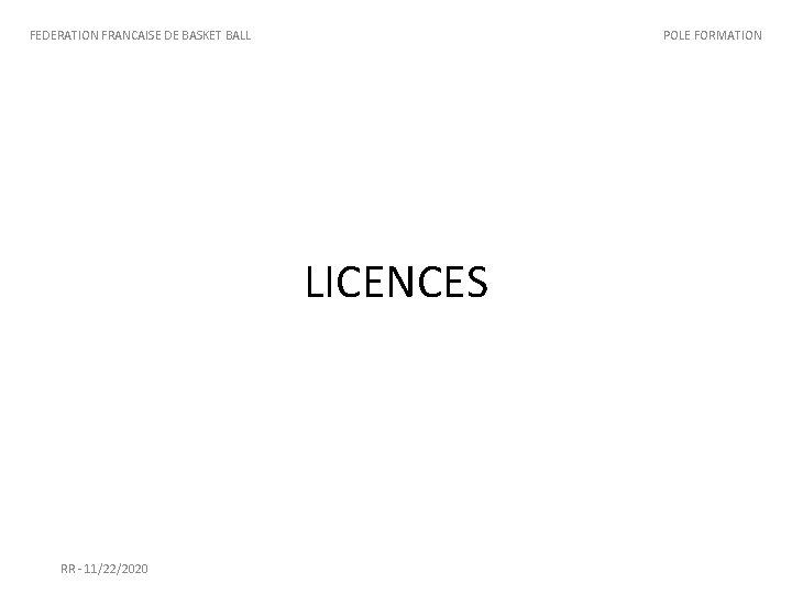 FEDERATION FRANCAISE DE BASKET BALL POLE FORMATION LICENCES RR - 11/22/2020 FEDERATION FRANCAISE DE BASKET BALL POLE FORMATION LICENCES RR - 11/22/2020