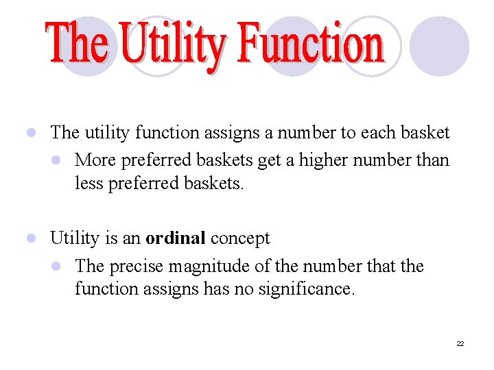 l The utility function assigns a number to each basket l More preferred baskets l The utility function assigns a number to each basket l More preferred baskets