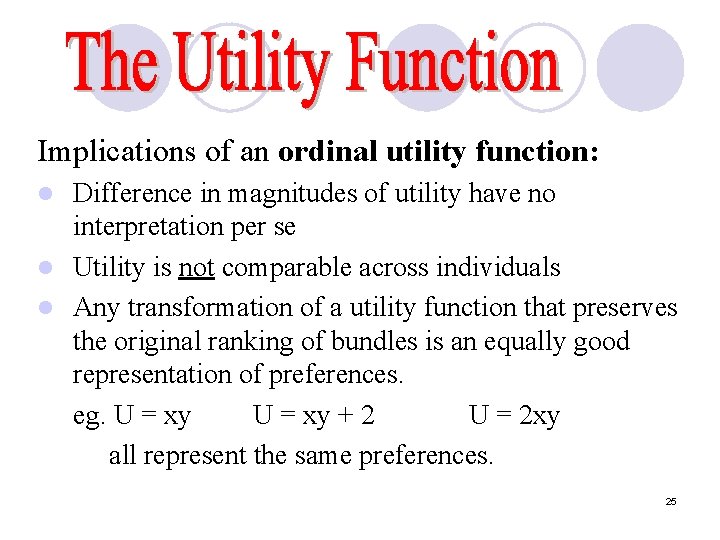 Implications of an ordinal utility function: Difference in magnitudes of utility have no interpretation Implications of an ordinal utility function: Difference in magnitudes of utility have no interpretation