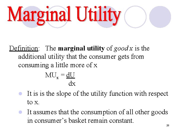 Definition: The marginal utility of good x is the additional utility that the consumer Definition: The marginal utility of good x is the additional utility that the consumer