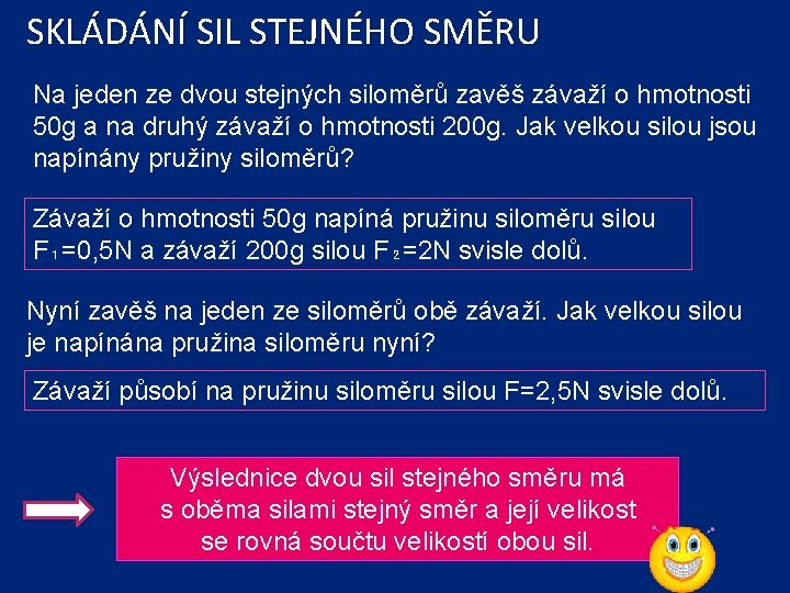 SKLÁDÁNÍ SIL STEJNÉHO SMĚRU Na jeden ze dvou stejných siloměrů zavěš závaží o hmotnosti
