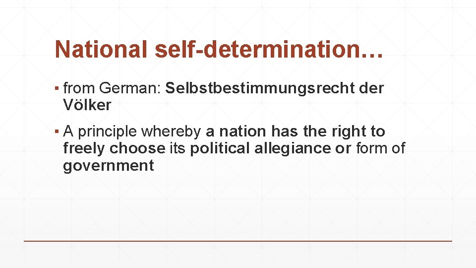 National self-determination… ▪ from German: Selbstbestimmungsrecht der Völker ▪ A principle whereby a nation